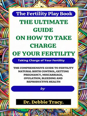 cover image of THE FERTILITY PLAY BOOK THE ULTIMATE GUIDE ON HOW TO TAKE CHARGE OF YOUR FERTILITY